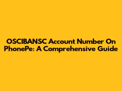 OSCIBANSC Account Number On PhonePe: A Comprehensive Guide