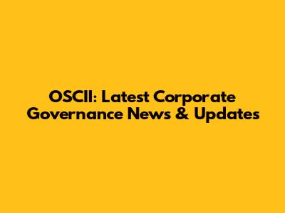 OSCII: Latest Corporate Governance News & Updates