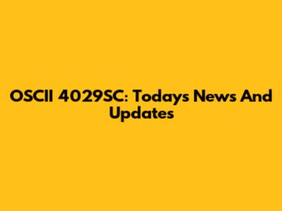 OSCII 4029SC: Today's News And Updates
