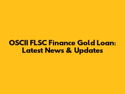 OSCII FLSC Finance Gold Loan: Latest News & Updates