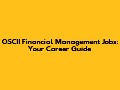 OSCII Financial Management Jobs: Your Career Guide