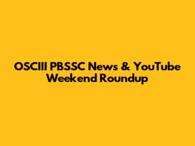 OSCIII PBSSC News & YouTube Weekend Roundup