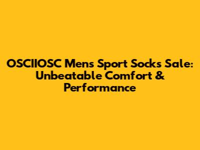 OSCIIOSC Men's Sport Socks Sale: Unbeatable Comfort & Performance