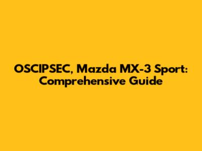 OSCIPSEC, Mazda MX-3 Sport: Comprehensive Guide