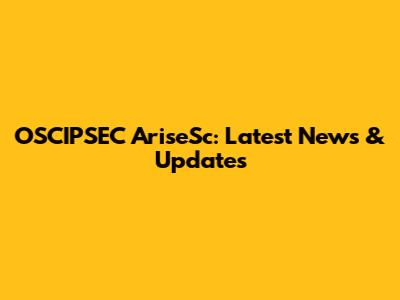 OSCIPSEC AriseSc: Latest News & Updates