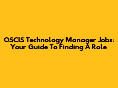 OSCIS Technology Manager Jobs: Your Guide To Finding A Role