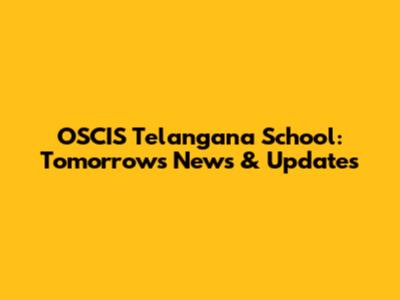OSCIS Telangana School: Tomorrow's News & Updates