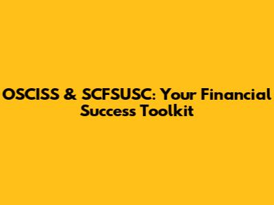 OSCISS & SCFSUSC: Your Financial Success Toolkit