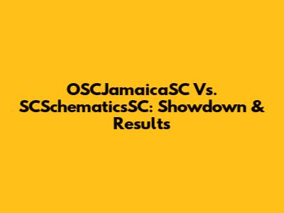 OSCJamaicaSC Vs. SCSchematicsSC: Showdown & Results