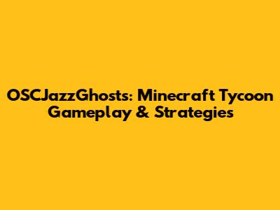 OSCJazzGhosts: Minecraft Tycoon Gameplay & Strategies