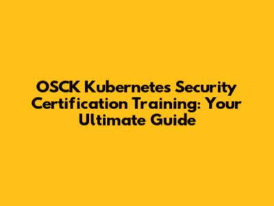 OSCK Kubernetes Security Certification Training: Your Ultimate Guide