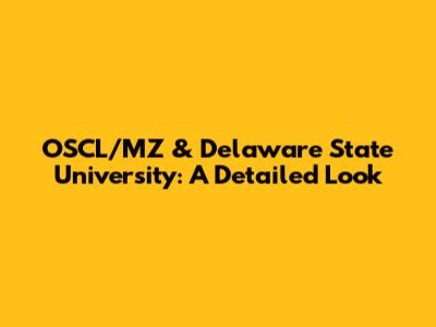 OSCL/MZ & Delaware State University: A Detailed Look