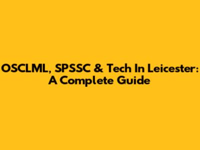 OSCLML, SPSSC & Tech In Leicester: A Complete Guide