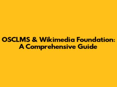 OSCLMS & Wikimedia Foundation: A Comprehensive Guide