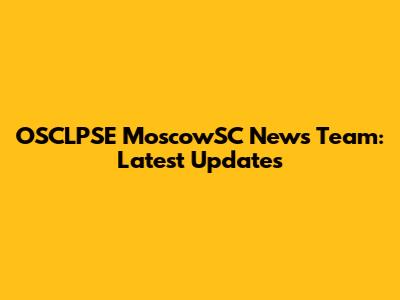 OSCLPSE MoscowSC News Team: Latest Updates