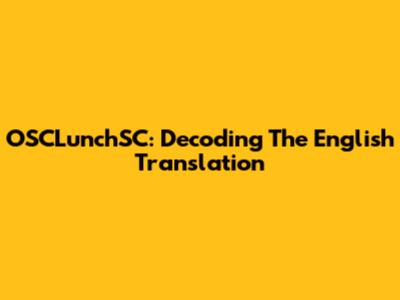 OSCLunchSC: Decoding The English Translation
