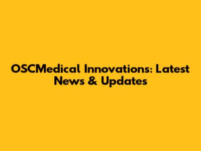 OSCMedical Innovations: Latest News & Updates