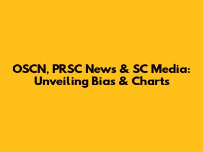 OSCN, PRSC News & SC Media: Unveiling Bias & Charts