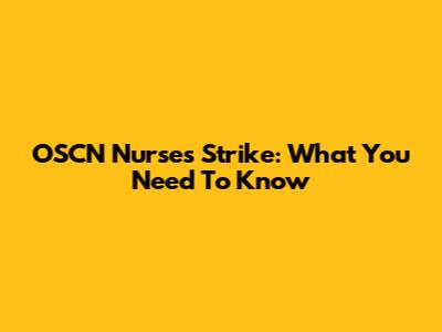 OSCN Nurses Strike: What You Need To Know