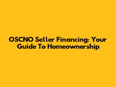 OSCNO Seller Financing: Your Guide To Homeownership