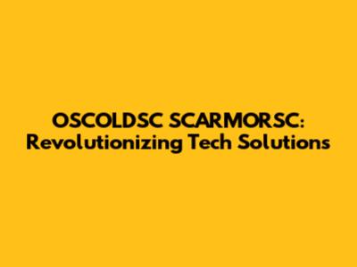OSCOLDSC SCARMORSC: Revolutionizing Tech Solutions