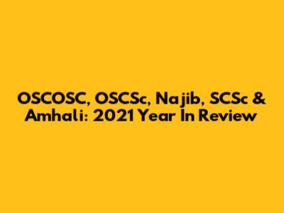 OSCOSC, OSCSc, Najib, SCSc & Amhali: 2021 Year In Review
