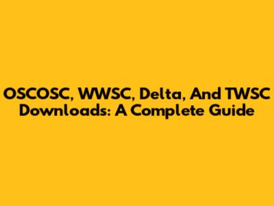 OSCOSC, WWSC, Delta, And TWSC Downloads: A Complete Guide