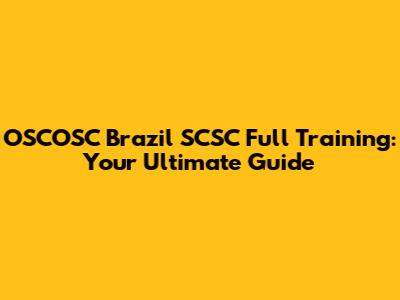 OSCOSC Brazil SCSC Full Training: Your Ultimate Guide