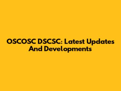 OSCOSC DSCSC: Latest Updates And Developments