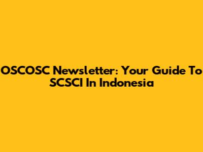 OSCOSC Newsletter: Your Guide To SCSCI In Indonesia