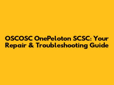 OSCOSC OnePeloton SCSC: Your Repair & Troubleshooting Guide
