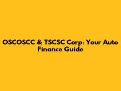 OSCOSCC & TSCSC Corp: Your Auto Finance Guide