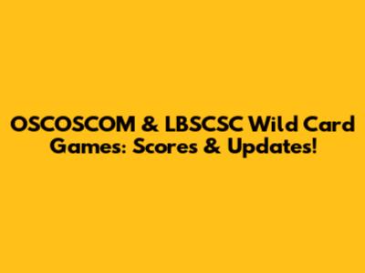 OSCOSCOM & LBSCSC Wild Card Games: Scores & Updates!