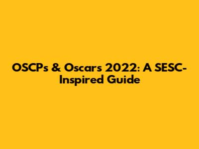 OSCP's & Oscars 2022: A SESC-Inspired Guide