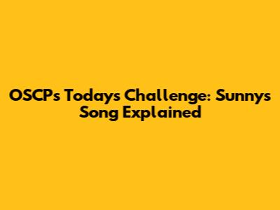 OSCP's Today's Challenge: Sunny's Song Explained