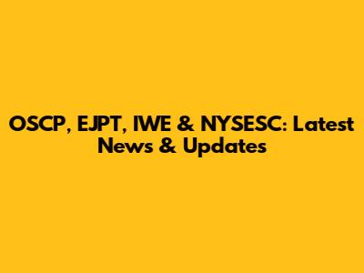 OSCP, EJPT, IWE & NYSESC: Latest News & Updates