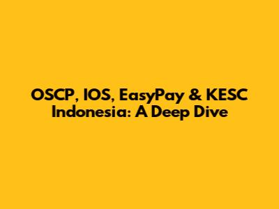 OSCP, IOS, EasyPay & KESC Indonesia: A Deep Dive