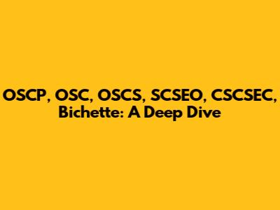 OSCP, OSC, OSCS, SCSEO, CSCSEC, Bichette: A Deep Dive