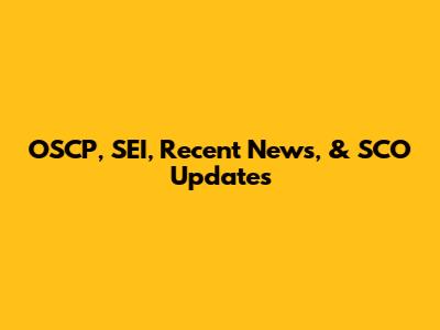 OSCP, SEI, Recent News, & SCO Updates