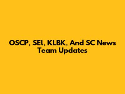 OSCP, SEl, KLBK, And SC News Team Updates
