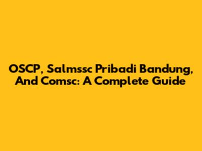 OSCP, Salmssc Pribadi Bandung, And Comsc: A Complete Guide