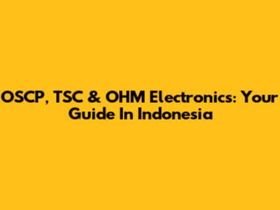 OSCP, TSC & OHM Electronics: Your Guide In Indonesia
