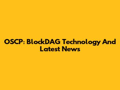 OSCP: BlockDAG Technology And Latest News