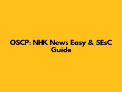 OSCP: NHK News Easy & SEsC Guide