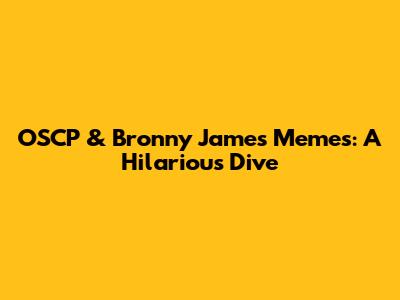OSCP & Bronny James Memes: A Hilarious Dive