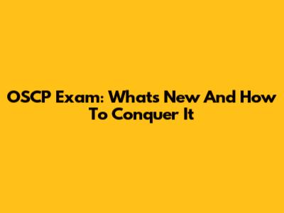 OSCP Exam: What's New And How To Conquer It