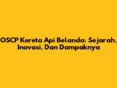OSCP Kereta Api Belanda: Sejarah, Inovasi, Dan Dampaknya