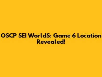 OSCP SEI WorldS: Game 6 Location Revealed!
