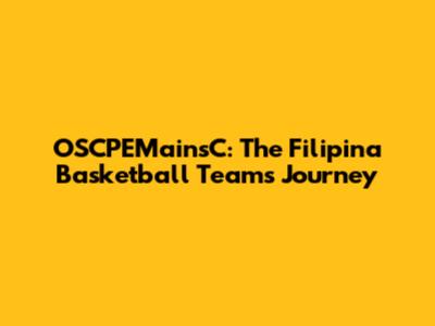 OSCPEMainsC: The Filipina Basketball Team's Journey