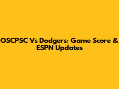OSCPSC Vs Dodgers: Game Score & ESPN Updates
